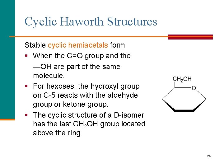 Cyclic Haworth Structures Stable cyclic hemiacetals form § When the C=O group and the