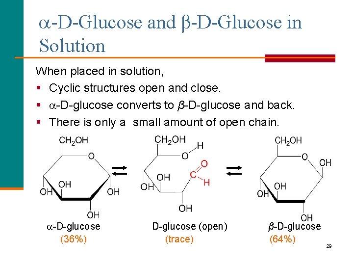  -D-Glucose and β-D-Glucose in Solution When placed in solution, § Cyclic structures open