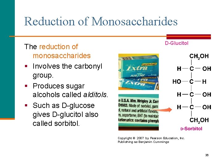 Reduction of Monosaccharides The reduction of monosaccharides § Involves the carbonyl group. § Produces