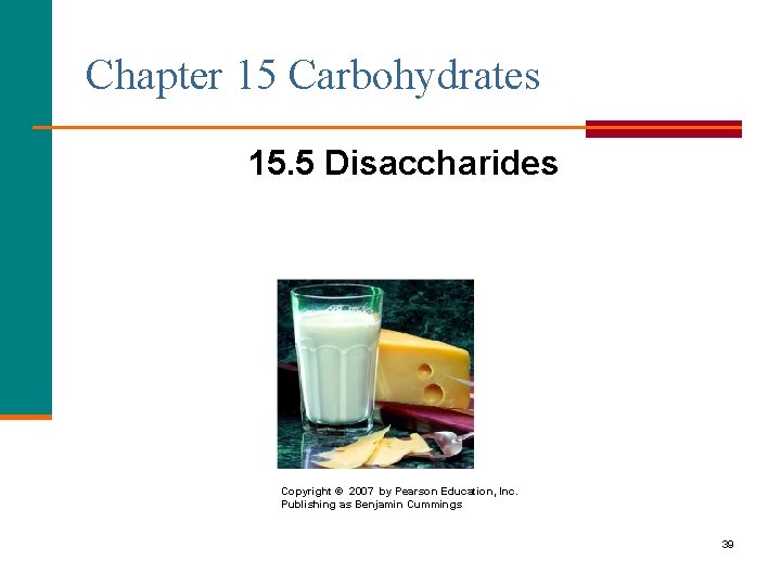 Chapter 15 Carbohydrates 15. 5 Disaccharides Copyright © 2007 by Pearson Education, Inc. Publishing