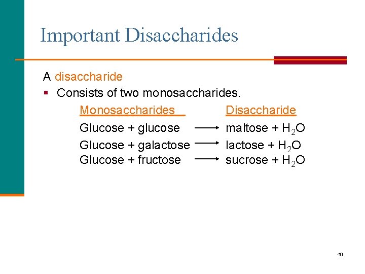 Important Disaccharides A disaccharide § Consists of two monosaccharides. Monosaccharides Disaccharide Glucose + glucose