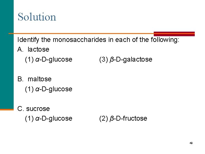 Solution Identify the monosaccharides in each of the following: A. lactose (1) α-D-glucose (3)