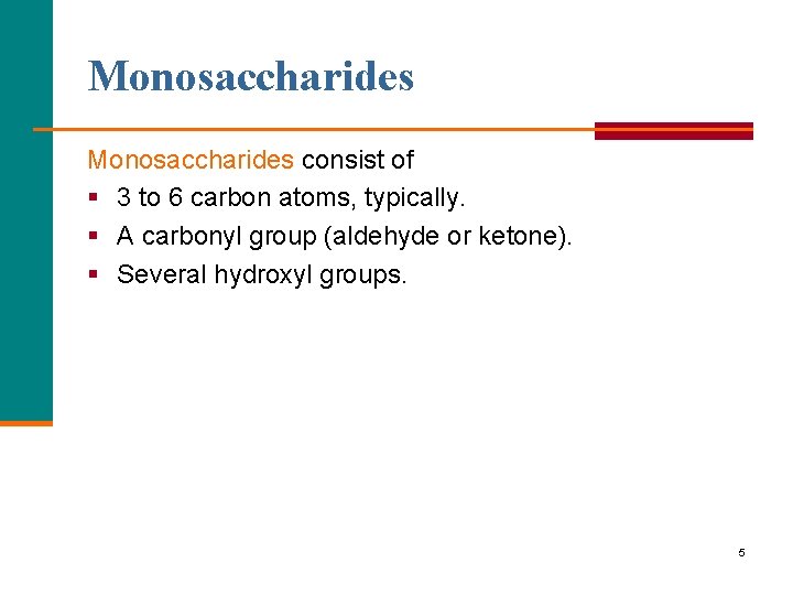 Monosaccharides consist of § 3 to 6 carbon atoms, typically. § A carbonyl group