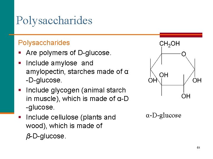Polysaccharides § Are polymers of D-glucose. § Include amylose and amylopectin, starches made of