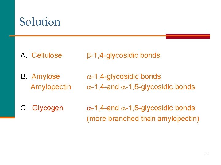 Solution A. Cellulose -1, 4 -glycosidic bonds B. Amylose Amylopectin -1, 4 -glycosidic bonds