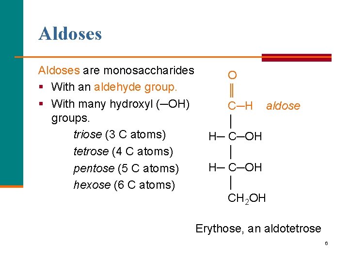 Aldoses are monosaccharides § With an aldehyde group. § With many hydroxyl (─OH) groups.