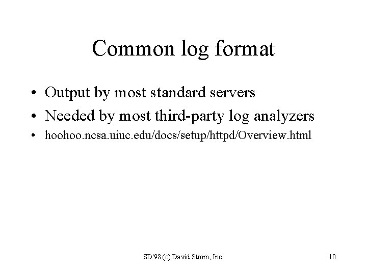 Common log format • Output by most standard servers • Needed by most third-party
