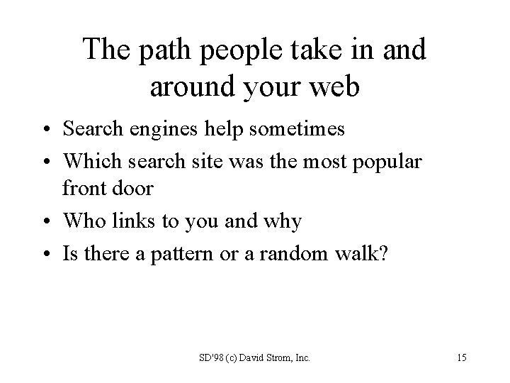 The path people take in and around your web • Search engines help sometimes