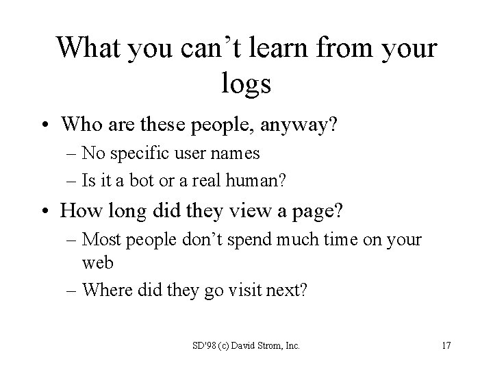 What you can’t learn from your logs • Who are these people, anyway? –
