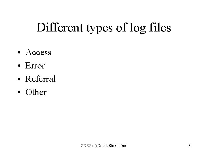 Different types of log files • • Access Error Referral Other SD'98 (c) David