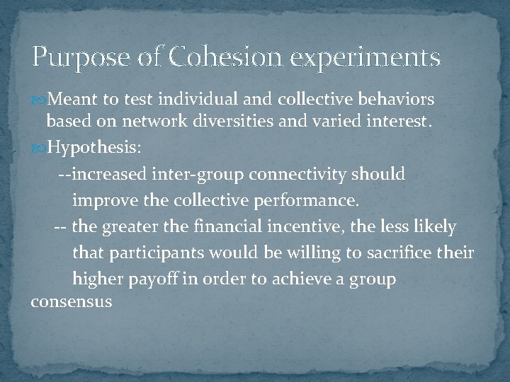 Purpose of Cohesion experiments Meant to test individual and collective behaviors based on network