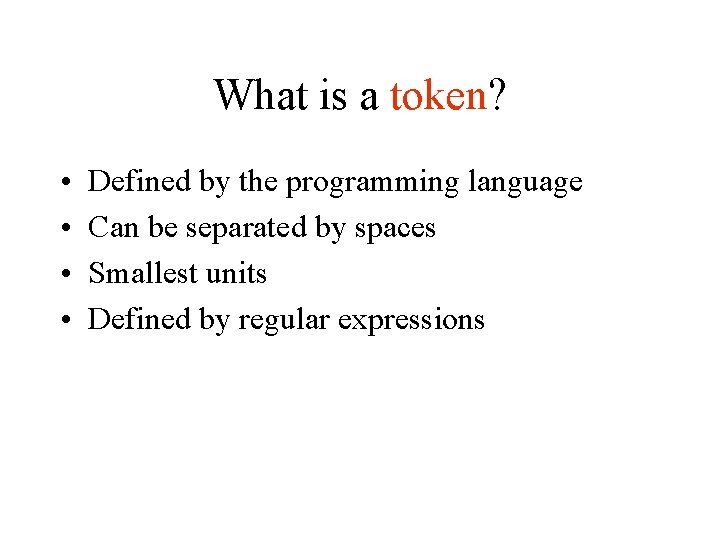 What is a token? • • Defined by the programming language Can be separated