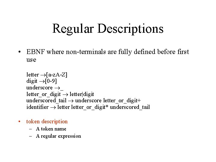 Regular Descriptions • EBNF where non-terminals are fully defined before first use letter [a-z.