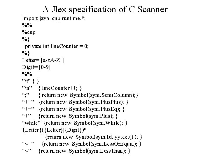 A Jlex specification of C Scanner import java_cup. runtime. *; %% %cup %{ private