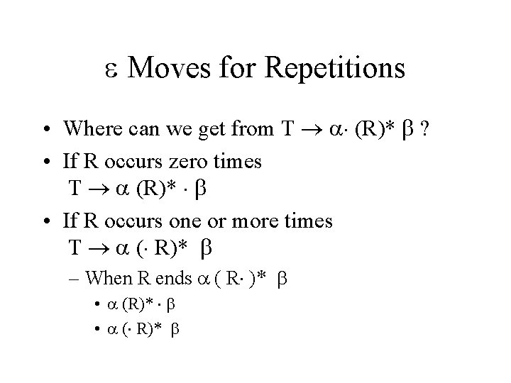  Moves for Repetitions • Where can we get from T (R)* ? •