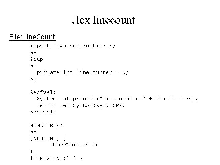 Jlex linecount File: line. Count import java_cup. runtime. *; %% %cup %{ private int