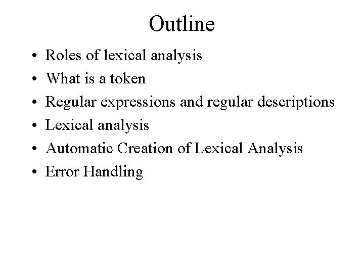 Outline • • • Roles of lexical analysis What is a token Regular expressions
