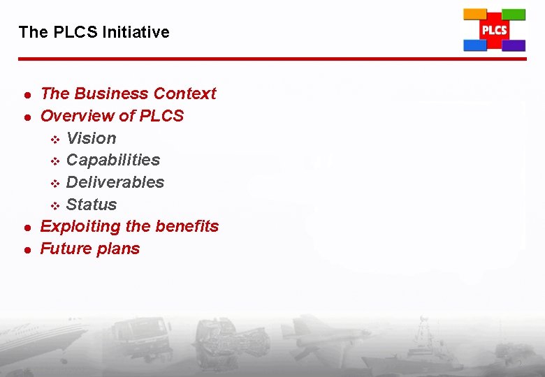 The PLCS Initiative l l The Business Context Overview of PLCS v Vision v