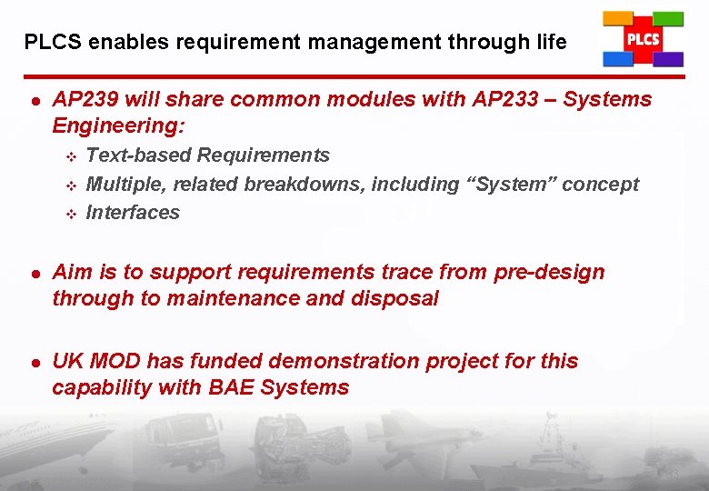 PLCS enables requirement management through life l AP 239 will share common modules with