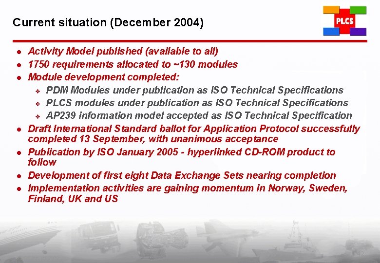Current situation (December 2004) l l l l Activity Model published (available to all)