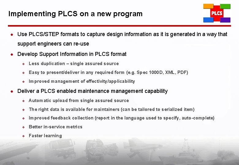 Implementing PLCS on a new program l Use PLCS/STEP formats to capture design information