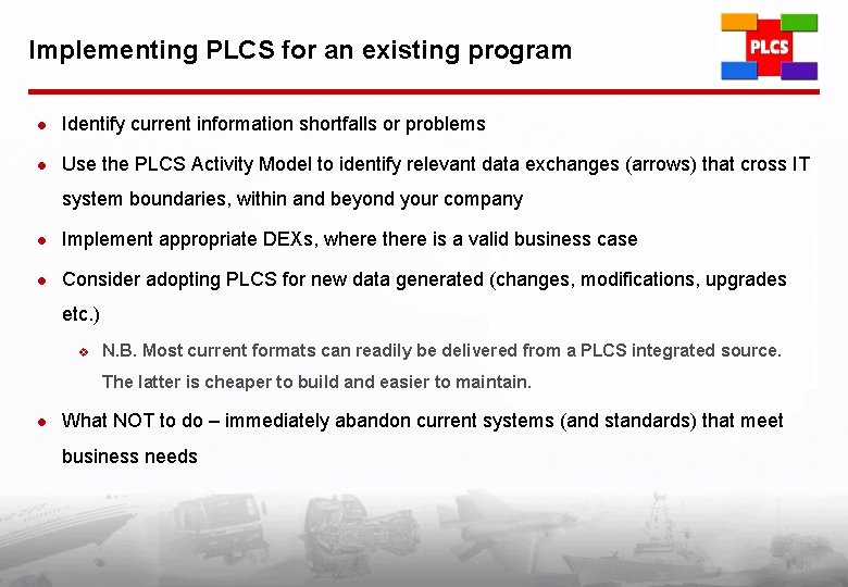 Implementing PLCS for an existing program l Identify current information shortfalls or problems l