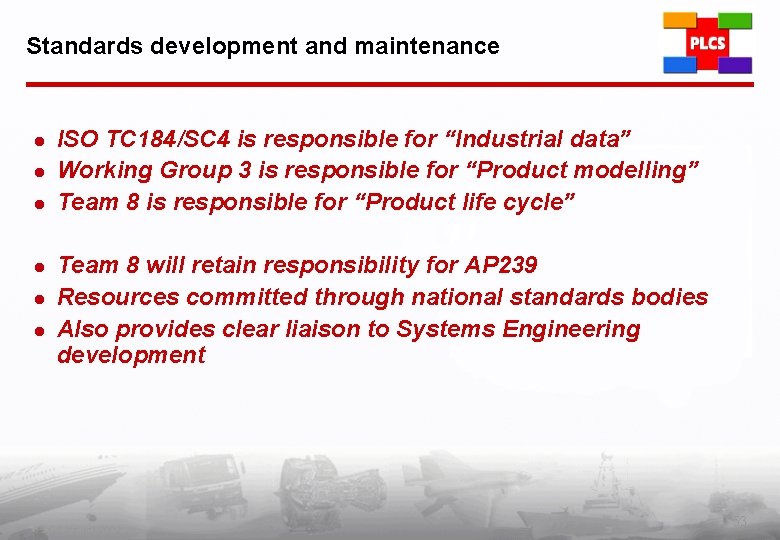 Standards development and maintenance l l l ISO TC 184/SC 4 is responsible for