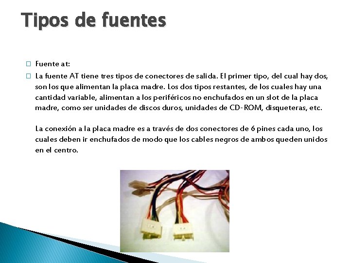 Tipos de fuentes � � Fuente at: La fuente AT tiene tres tipos de