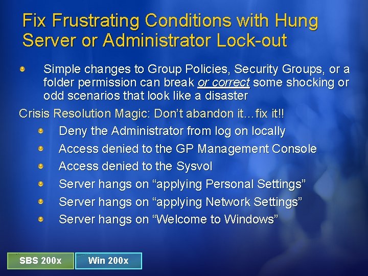 Fix Frustrating Conditions with Hung Server or Administrator Lock-out Simple changes to Group Policies,