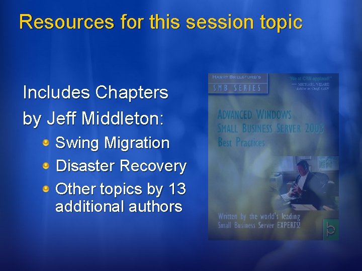 Resources for this session topic Includes Chapters by Jeff Middleton: Swing Migration Disaster Recovery