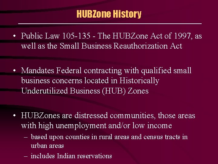 HUBZone History • Public Law 105 -135 - The HUBZone Act of 1997, as