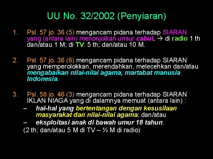UU No. 32/2002 (Penyiaran) 1. Psl. 57 jo. 36 (5) mengancam pidana terhadap SIARAN