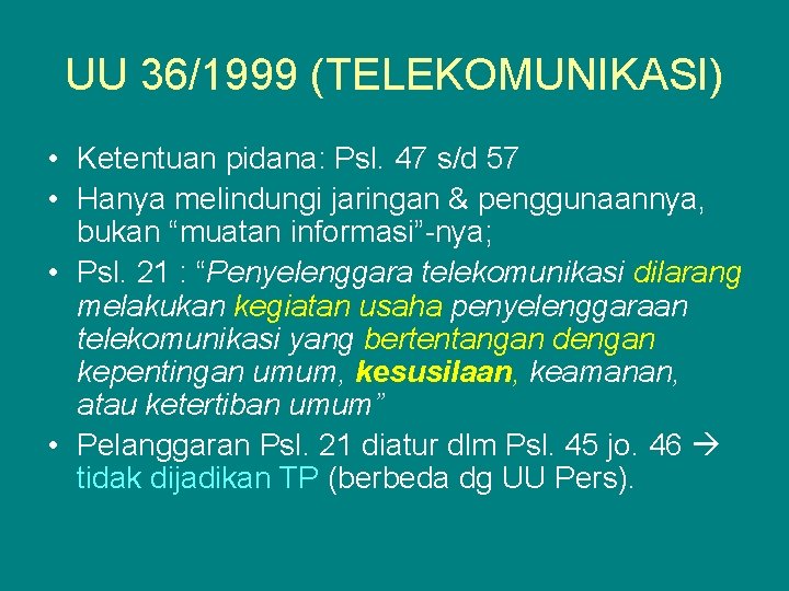 UU 36/1999 (TELEKOMUNIKASI) • Ketentuan pidana: Psl. 47 s/d 57 • Hanya melindungi jaringan