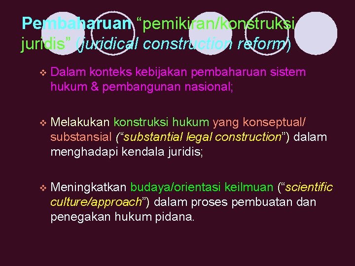 Pembaharuan “pemikiran/konstruksi juridis” (juridical construction reform) v Dalam konteks kebijakan pembaharuan sistem hukum &