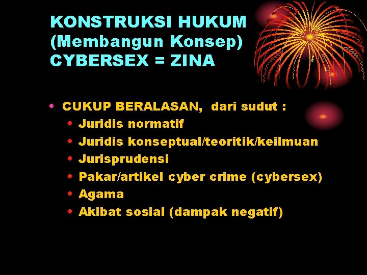 KONSTRUKSI HUKUM (Membangun Konsep) CYBERSEX = ZINA • CUKUP BERALASAN, dari sudut : •