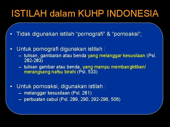 ISTILAH dalam KUHP INDONESIA • Tidak digunakan istilah “pornografi” & “pornoaksi”; • Untuk pornografi