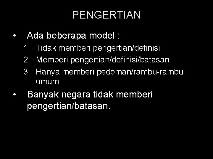 PENGERTIAN • Ada beberapa model : 1. Tidak memberi pengertian/definisi 2. Memberi pengertian/definisi/batasan 3.