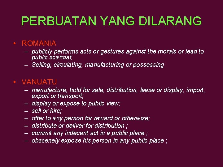 PERBUATAN YANG DILARANG • ROMANIA – publicly performs acts or gestures against the morals