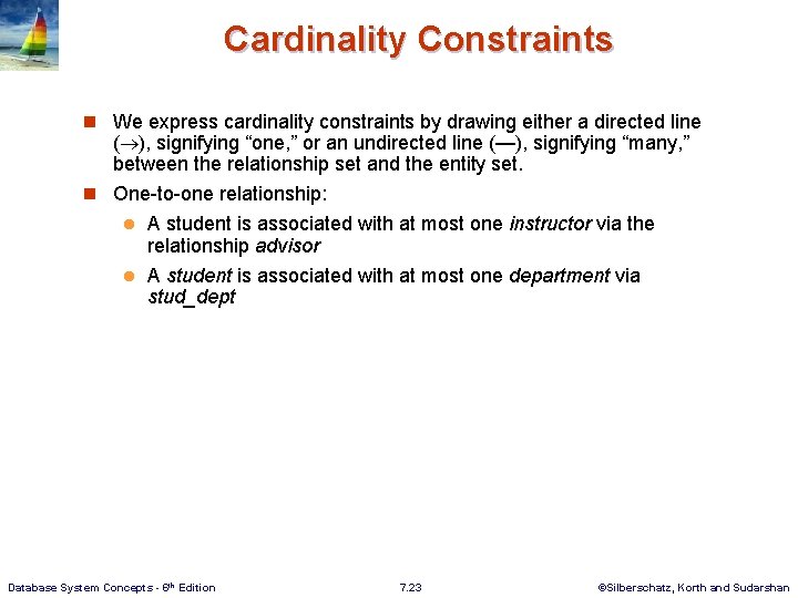 Cardinality Constraints n We express cardinality constraints by drawing either a directed line (