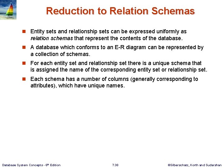 Reduction to Relation Schemas n Entity sets and relationship sets can be expressed uniformly