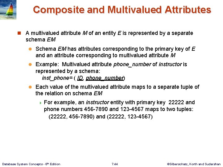 Composite and Multivalued Attributes n A multivalued attribute M of an entity E is