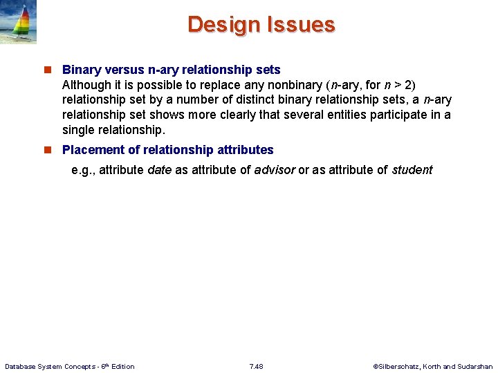 Design Issues n Binary versus n-ary relationship sets Although it is possible to replace