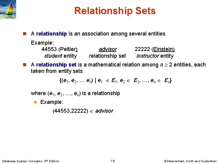 Relationship Sets n A relationship is an association among several entities Example: 44553 (Peltier)