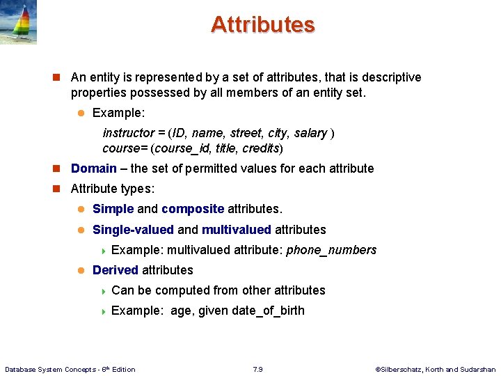 Attributes n An entity is represented by a set of attributes, that is descriptive