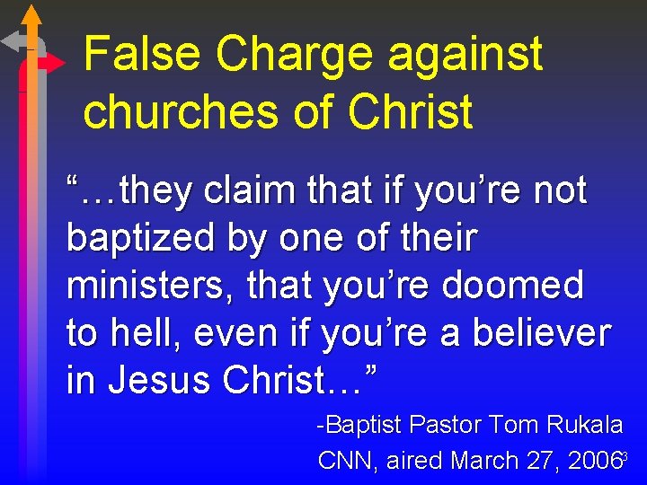 False Charge against churches of Christ “…they claim that if you’re not baptized by