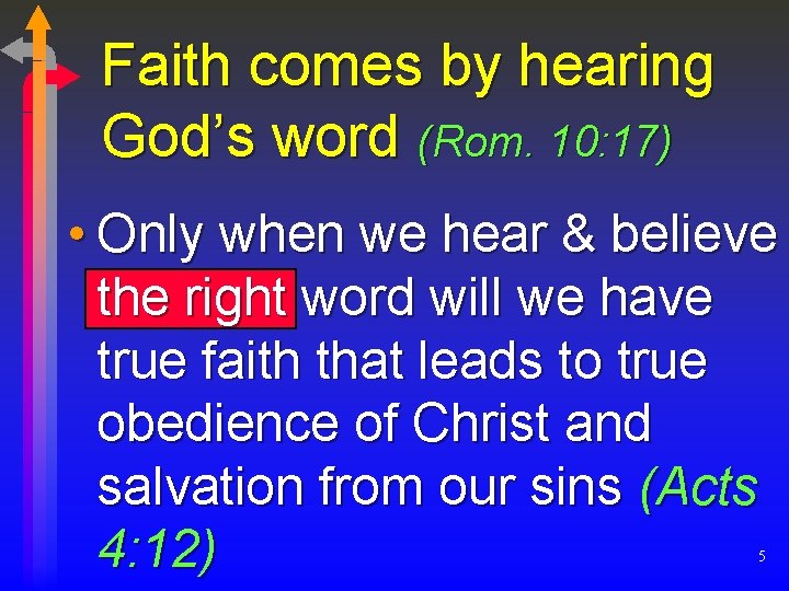 Faith comes by hearing God’s word (Rom. 10: 17) • Only when we hear