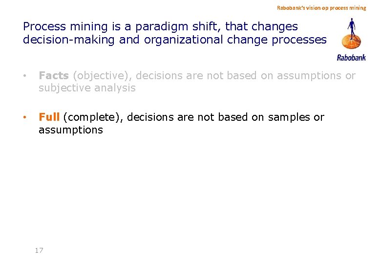 Rabobank’s vision op process mining Process mining is a paradigm shift, that changes decision-making