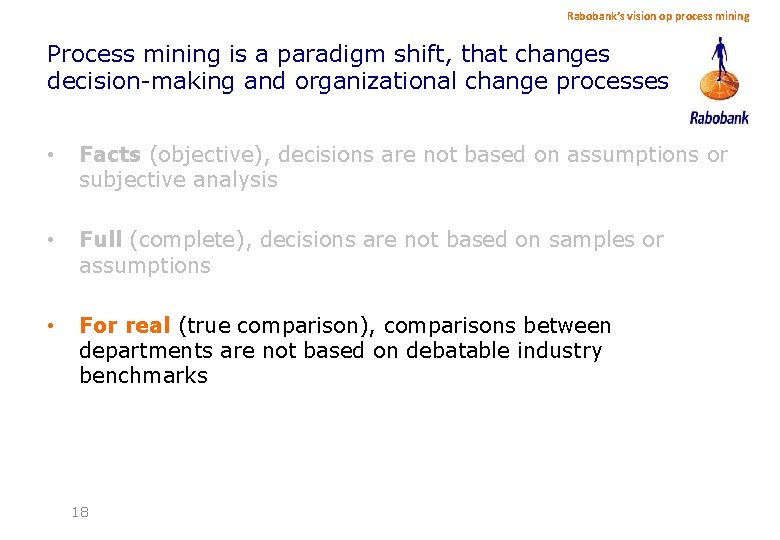 Rabobank’s vision op process mining Process mining is a paradigm shift, that changes decision-making