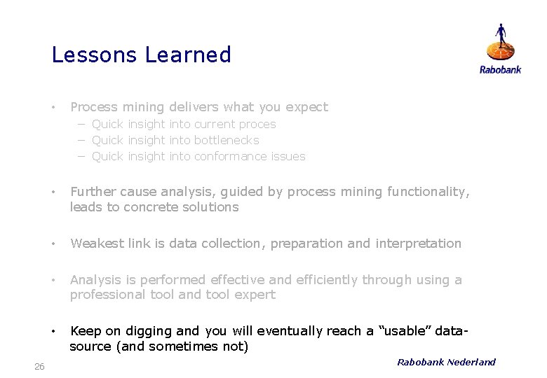 Lessons Learned • Process mining delivers what you expect − Quick insight into current