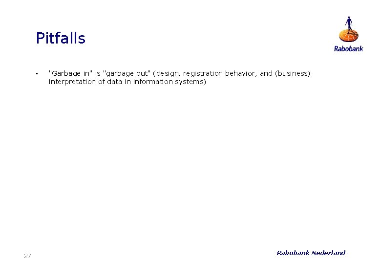 Pitfalls • 27 "Garbage in" is "garbage out" (design, registration behavior, and (business) interpretation